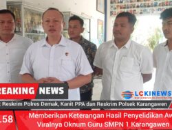 Menanggapi Berita Viral , Polisi Melakukan Penyidikan Terhadap Oknum Guru SMP Negeri 1 Karangawen