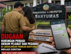 Dugaan Hubungan Pribadi Oknum Pejabat Dan Pegawai Di Lingkungan Pemkab Banyumas Menjadi Sorotan, Pihak Terkait Diminta Memberikan Klarifikasi